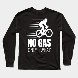 No gas only sweat gift idea cycling Long Sleeve T-Shirt